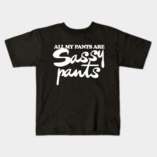 All my pants are sassy pants Kids T-Shirt